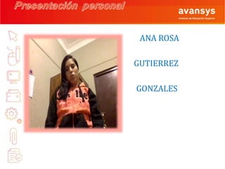 ANA ROSA
GUTIERREZ
GONZALES
 