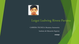 Luigui Ludwing Rivera Pariona
CARRERA TECNICA: Mecánica Automotriz
Instituto de Educación Superior
avansys
 