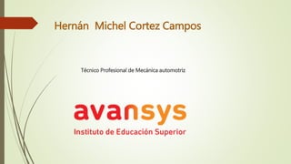 Hernán Michel Cortez Campos
Técnico Profesional de Mecánica automotriz
 