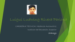 Luigui Ludwing Rivera Pariona
CARRERA TECNICA: Mecánica Automotriz
Instituto de Educación Superior
avansys
 