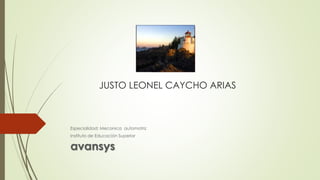 JUSTO LEONEL CAYCHO ARIAS
Especialidad: Mecanica automotriz
Instituto de Educación Superior
avansys
 