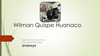 Wilman Quispe Huanaco
Especialidad: mecánica automotriz
Instituto de Educación Superior
avansys
 