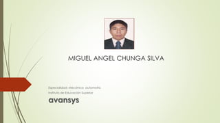 MIGUEL ANGEL CHUNGA SILVA
Especialidad: Mecánica automotriz
Instituto de Educación Superior
avansys
 