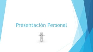 Presentación Personal
 