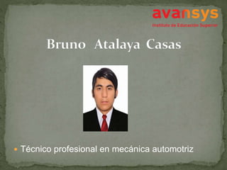  Técnico profesional en mecánica automotriz
Bruno Atalaya Casas
 
