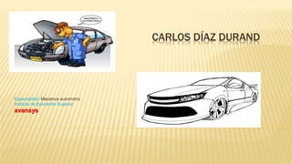 CARLOS DÍAZ DURAND 
Especialidad: Mecánica automotriz 
Instituto de Educación Superior 
avansys 
 