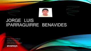 JORGE LUIS
IPARRAGUIRRE BENAVIDES
Carrera Técnico profesional
MECANICA AUTOMOTRIZ
Instituto de Educación Superior
avansys
 