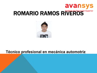 ROMARIO RAMOS RIVEROS
Técnico profesional en mecánica automotriz
 