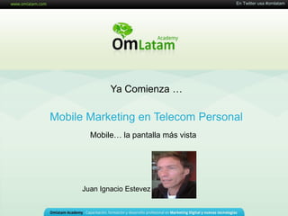 www.amdia.org.ar




                               Ciclo de Webinarios AMDIA OM Latam

                               Mobile: La pantalla más vista




                                Juan Ignacio Estevez


En	
  Twi'er	
  @OMLatam	
                                          En Twitter @AMDIAWeb
 