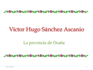 Víctor Hugo Sánchez Ascanio
La provincia de Ocaña

25/11/2013

1

 
