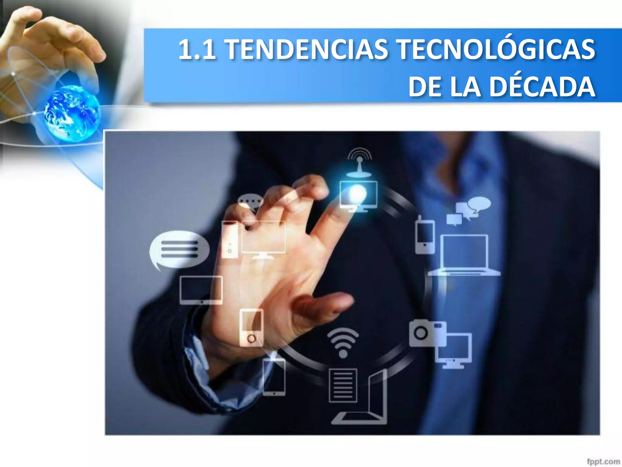 1.1 TENDENCIAS TECNOLÓGICAS
DE LA DÉCADA
 