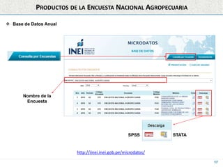 17
PRODUCTOS DE LA ENCUESTA NACIONAL AGROPECUARIA
 Base de Datos Anual
http://iinei.inei.gob.pe/microdatos/
SPSS STATA
No...