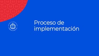 Proceso de
implementación
 