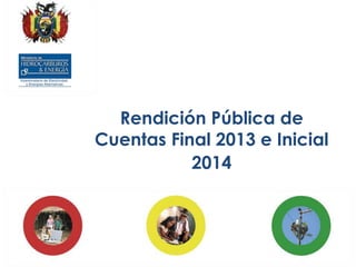Rendición Pública de
Cuentas Final 2013 e Inicial
2014

 