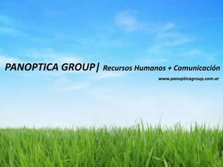 PANOPTICA GROUP| Recursos Humanos + Comunicación
                                  www.panopticagroup.com.ar
 