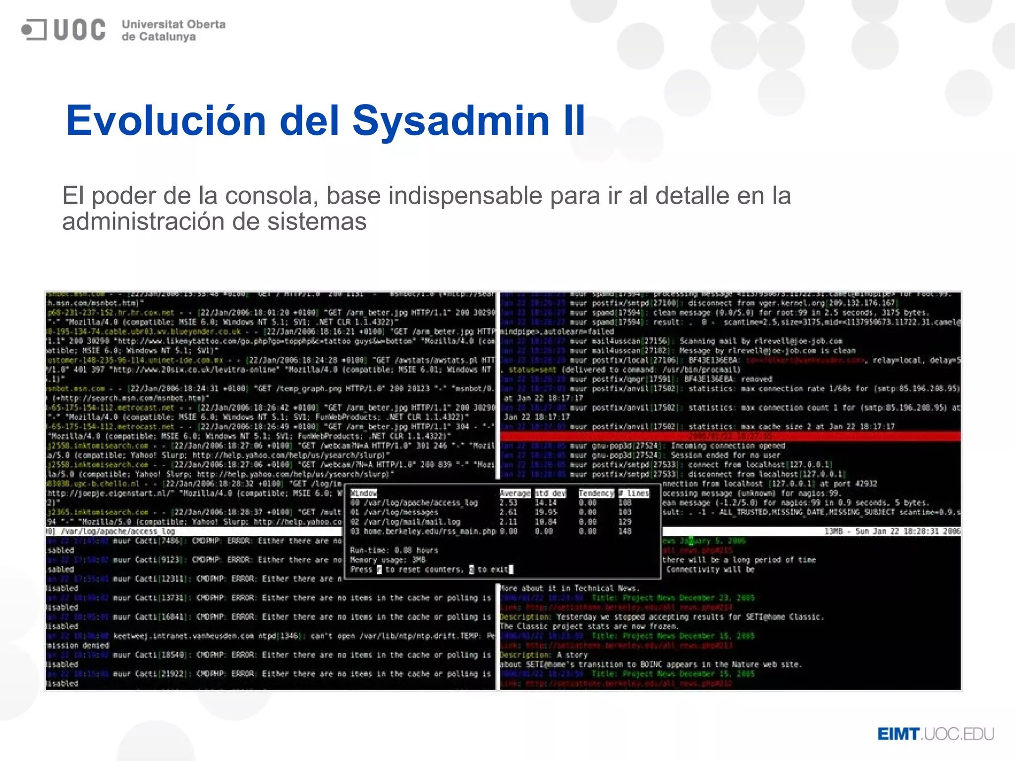Evolución del Sysadmin II
El poder de la consola, base indispensable para ir al detalle en la
administración de sistemas
 