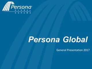 Persona Global
General Presentation 2017
 