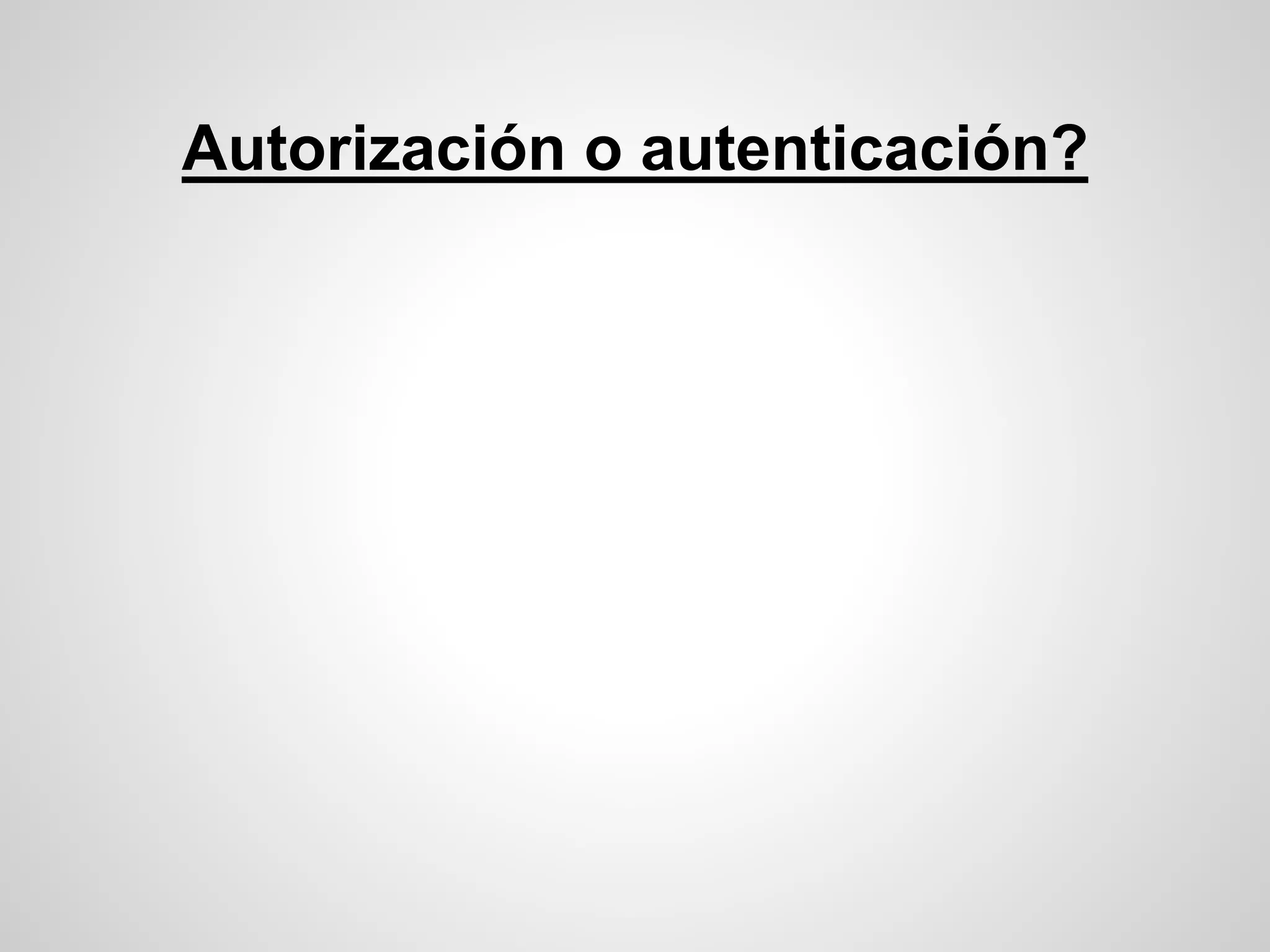 Autorización o autenticación?
 
