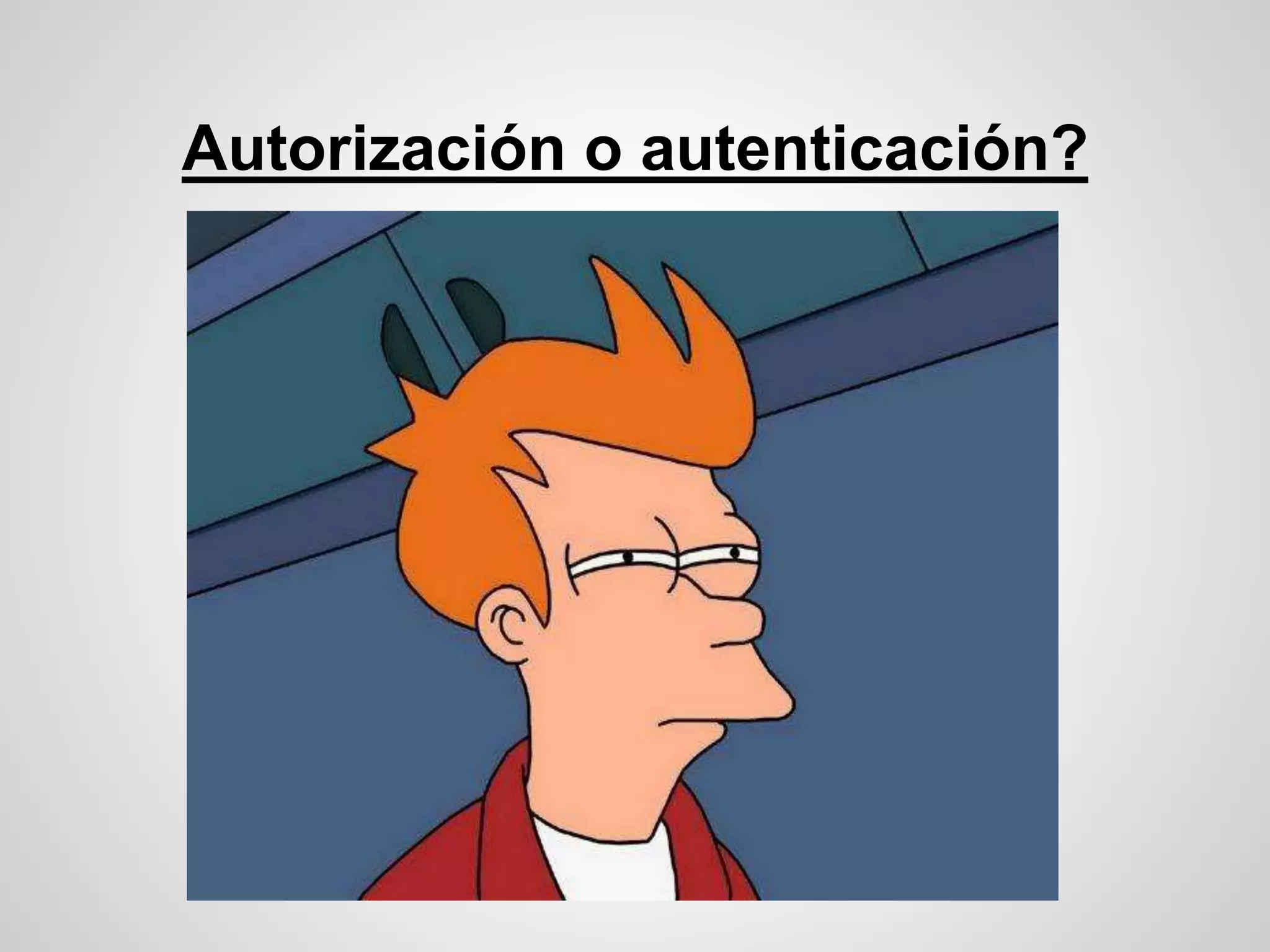 Autorización o autenticación?
 