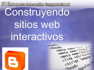 Construyendo
  sitios web
 interactivos
 