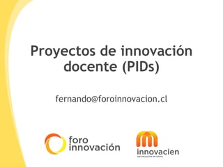 Proyectos de innovación docente (PIDs) [email_address] 