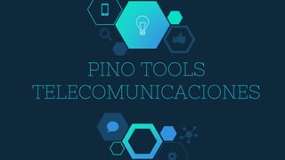 PINO TOOLS
TELECOMUNICACIONES
 