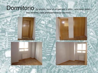 Dormitorio Es amplio, tiene un empotrado y altillo, una cama doble y
tres mesillas, cabe prefectamente un escritorio.
 