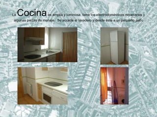 La Cocinaes amplia y luminosa, tiene los electrodomésticos necesarios y
algunas piezas de menaje. Se accede al lavadero y desde éste a un pequeño patio
 