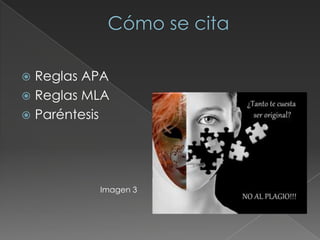  Reglas APA
 Reglas MLA
 Paréntesis
Imagen 3
 