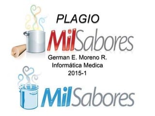 PLAGIO
German E. Moreno R.
Informática Medica
2015-1
 