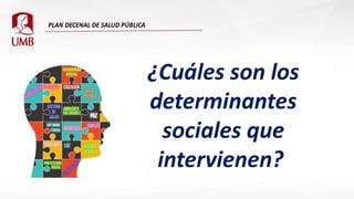 ¿Cuáles son los
determinantes
sociales que
intervienen?
 
