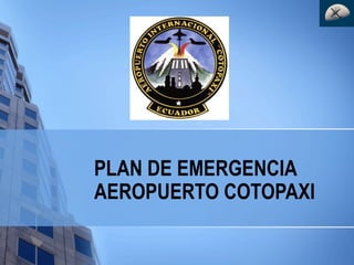 PLAN DE EMERGENCIA
AEROPUERTO COTOPAXI
 