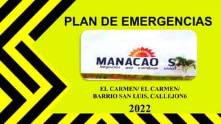PLAN DE EMERGENCIAS
EL CARMEN/ EL CARMEN/
BARRIO SAN LUIS, CALLEJON6
2022
 