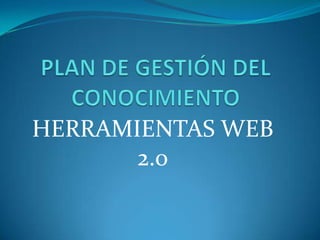 HERRAMIENTAS WEB
       2.0
 