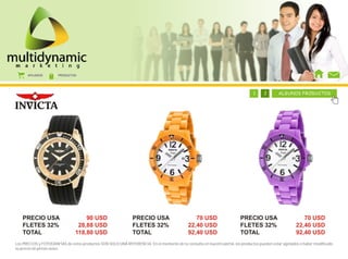 AFILIADOS        PRODUCTOS




                                                                                            1     1     1     1     1     1     1     2       ALGUNOS PRODUCTOS




   PRECIO USA                       90 USD                     PRECIO USA                       70 USD                   PRECIO USA                        70 USD
   FLETES 32%                    28,88 USD                     FLETES 32%                    22,40 USD                   FLETES 32%                     22,40 USD
   TOTAL                        118,80 USD                     TOTAL                         92,40 USD                   TOTAL                          92,40 USD
Los PRECIOS y FOTOGRAFÍAS de estos productos SON SOLO UNA REFERENCIA. En el momento de tu consulta en nuestro portal, los productos pueden estar agotados o haber modificado
su precio sin previo aviso.
 