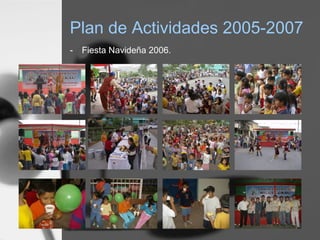 Plan de Actividades 2005-2007
- Fiesta Navideña 2006.
 