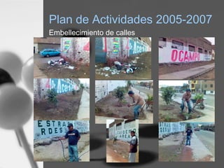 Plan de Actividades 2005-2007
Embellecimiento de calles
 
