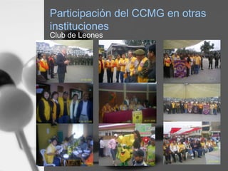 Participación del CCMG en otras
instituciones
Club de Leones
 