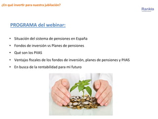¿En	
  qué	
  inver,r	
  para	
  nuestra	
  jubilación?	
  
•  Situación	
  del	
  sistema	
  de	
  pensiones	
  en	
  Esp...