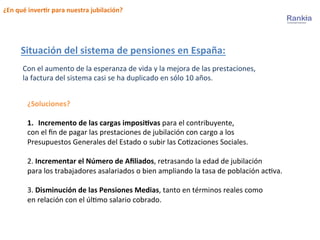 ¿En	
  qué	
  inver,r	
  para	
  nuestra	
  jubilación?	
  
Situación	
  del	
  sistema	
  de	
  pensiones	
  en	
  España...