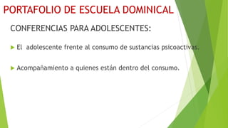 CONFERENCIAS PARA ADOLESCENTES:
 El adolescente frente al consumo de sustancias psicoactivas.
 Acompañamiento a quienes están dentro del consumo.
 