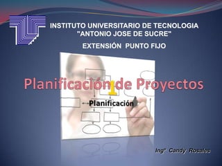 INSTITUTO UNIVERSITARIO DE TECNOLOGIA
"ANTONIO JOSE DE SUCRE"
EXTENSIÓN PUNTO FIJO
Ingº Candy Rosales
 