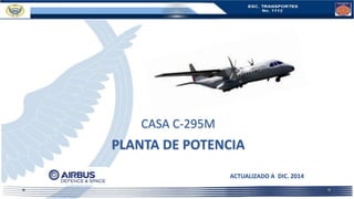 CASA C-295M
PLANTA DE POTENCIA
ACTUALIZADO A DIC. 2014
 