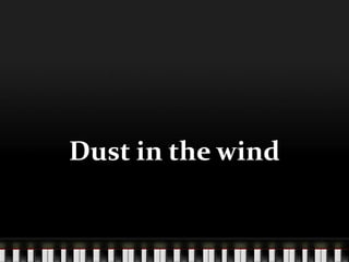Dust in the wind
 