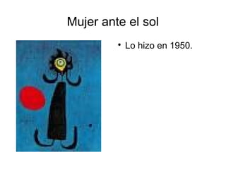 Mujer ante el sol

Lo hizo en 1950.
 