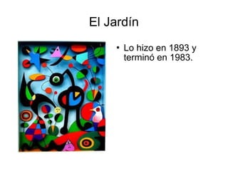 El Jardín
 Lo hizo en 1893 y
terminó en 1983.
 