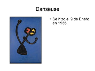 Danseuse
 Se hizo el 9 de Enero
en 1935.
 