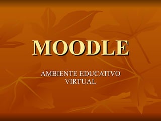 MOODLE AMBIENTE EDUCATIVO VIRTUAL 