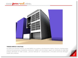 TIENDAS SIMPLES Y EFECTIVAS :  Se realiza una inversión inicial en una web SIMPLE con cambios y actualizaciones rápidas, dominio y hosting propio, sistemas de avaluaciones y estadísticas, totalmente  USABLE, carro de compra  seguro con certificados de seguridad, trabajos adicionales en redes sociales,  personal dedicado en  actualizaciones y mercadeo (Comunity Manager). Simple, fácil y efectiva.. 