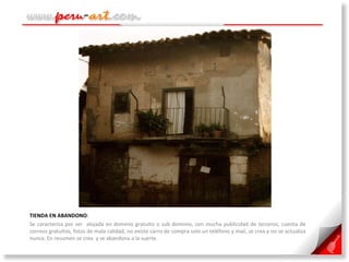 TIENDA EN ABANDONO :  Se caracteriza por ser  alojada en dominio gratuito o sub dominio, con mucha publicidad de terceros, cuenta de correos gratuitos, fotos de mala calidad, no existe carro de compra solo un teléfono y mail, se crea y no se actualiza nunca. En resumen se crea  y se abandona a la suerte. 